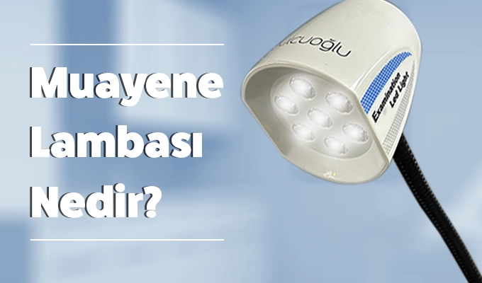 Muayene Lambası Nedir? Özellikleri ve Çeşitleri